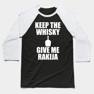 keep the whisky, give me rakija Baseball T-Shirt